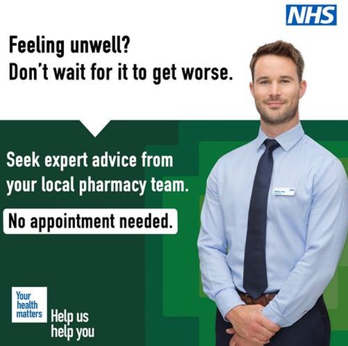 the NHS logo, a pharmacist and the words Feeling unwell? Don't wait for it to get worse. Seek expert advice from your local pharmacy team.  No appointment needed.  Your health matters, Help Us help you. 